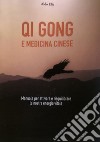 Qi gong e medicina cinese. Manuale per attivare e riequilibrare la nostra energia vitale libro