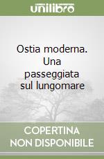 Ostia moderna. Una passeggiata sul lungomare