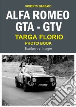 Alfa Romeo Gta-Gtv targa Florio photo book. Exclusive images. Ediz. illustrata