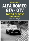 Alfa Romeo Gta-Gtv targa Florio photo book. Exclusive images. Ediz. illustrata libro di Barbato Roberto