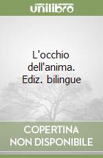 L'occhio dell'anima. Ediz. bilingue