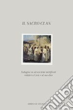 Il sacro clan. Indagine su alcuni temi mistificati relativi a Gesù e al suo clan