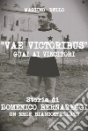 Vae victoribus guai ai vincitori. Storia di Domenico Bernareggi, un eroe biancostellato. Ediz. per la scuola libro