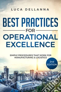 Best Practices for Operational Excellence. Simple Procedures That Work for Manufacturing and Logistics. Nuova ediz. libro