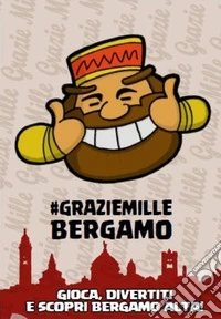 Graziemille Bergamo. Tour-gioco alla scoperta di Bergamo Alta libro