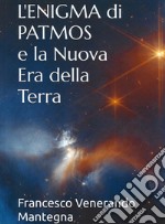 L'enigma di Patmos e la nuova era della Terra. Nuova ediz.