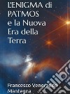 L'enigma di Patmos e la nuova era della Terra. Nuova ediz. libro