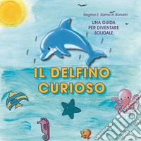 Il delfino curioso. Ediz. per la scuola libro