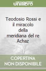 Teodosio Rossi e il miracolo della meridiana del re Achaz