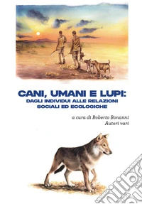 Cani, umani e lupi. Dagli individui alle relazioni sociali ed ecologiche