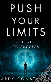 Push your limits. 7 secrets to success