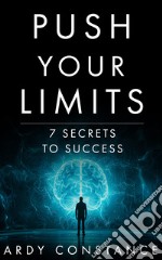 Push your limits. 7 secrets to success libro