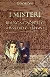 I misteri di Bianca Cappello. Granduchessa di Toscana libro