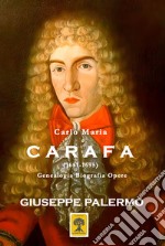 Carlo Maria Carafa (1651-1695). Genealogia biografia opere. Ediz. illustrata libro