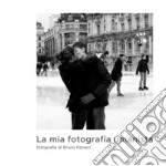 La mia fotografia umanista. Ediz. illustrata