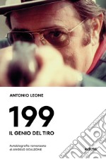 199. Il genio del tiro. Autobiografia romanzata di Angelo Scalzone libro