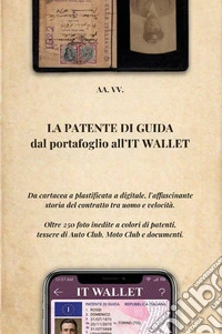 La patente di guida, dal portafoglio all'IT Wallet. Da cartacea a plastificata a digitale, l'affascinante storia del contratto tra uomo e velocità
