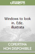Windows to look in. Ediz. illustrata libro