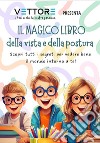 Il magico libro della vista e della postura. Scopri tutti i segreti per vedere bene il mondo intorno a te! libro