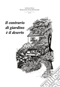 Il contrario di giardino è il deserto libro