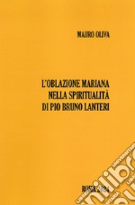 L'oblazione mariana nella spiritualità di Pio Bruno Lanteri libro