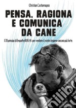 Pensa, ragiona e comunica da cane. I 28 principi di EmpathyDOG® per rendere il vostro legame ancora più forte libro