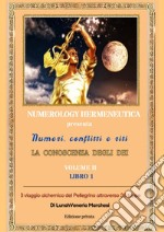 Numeri, conflitti, riti. La conoscenza degli dei. Ediz. integrale. Vol. 2/1: Il viaggio alchemico del pellegrino attraverso 36 tappe libro