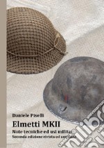 Elmetti MKII. Note tecniche ed usi militari. Ediz. ampliata libro