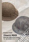 Elmetti MKII. Note tecniche ed usi militari. Ediz. ampliata libro di Piselli Daniele