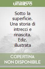 Sotto la superficie. Una storia di intrecci e rinascita. Ediz. illustrata libro