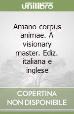 Amano corpus animae. A visionary master. Ediz. italiana e inglese libro