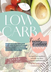 Low carb. Facile e veloce. Gennaio. Il metodo più semplice, anche per chi ha poco tempo, per migliorare il controllo della fame, abbandonare la dipendenza dagli zuccheri e perdere peso riscoprendo il proprio benessere psico fisico libro