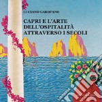 Capri e l'arte dell'ospitalità attraverso i secoli. Ediz. multilingue