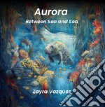 Aurora. Between sea and sea libro