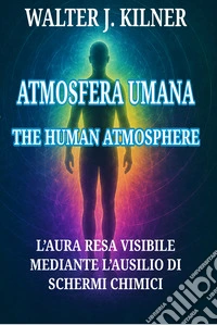 Atmosfera umana. L'aura resa visibile mediante l'ausilio di schermi chimici libro