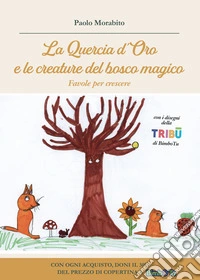 La Quercia d'Oro e le creature del bosco magico. Favole per crescere libro