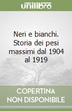 Neri e bianchi. Storia dei pesi massimi dal 1904 al 1919 libro