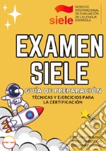 Examen Siele: guía de preparación. Técnicas y ejercicios para la Certificación libro