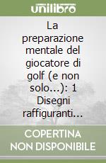 La preparazione mentale del giocatore di golf (e non solo...): 1 Disegni raffiguranti l'esecuzione 2 Esercizi di pratica 3 Teoria e schede da compilare e compilate libro