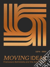 Moving ideas. Francesco Battistella and the Amer Group (1974-2024) libro