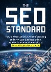 The SEO Standard. How to skyrocket your website's ranking and grow your business online, with the fundamental principles of Search Engine Optimization libro di Baldi Francesco