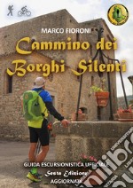 Cammino dei Borghi Silenti. Guida escursionistica ufficiale libro