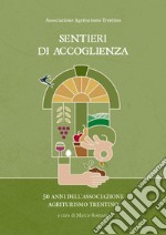 Sentieri di accoglienza. 50 anni dell'associazione Agriturismo Trentino libro