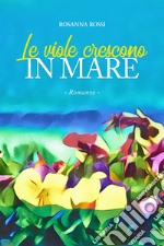 Le viole crescono in mare libro