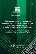 Le determinanti del vantaggio competitivo secondo l'approccio resource-based theory e knowledge-creating company. Il caso Fiat-Alfa Romeo: il progetto responsabili rete autorizzata in Italia libro