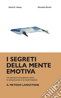 I segreti della mente emotiva. Un percorso introspettivo verso la comprensione e la trasformazione: il metodo Langstone libro