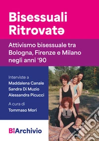 Bisessuali Ritrovat*. Attivismo bisessuale tra Bologna, Firenze e Milano negli anni '90 libro