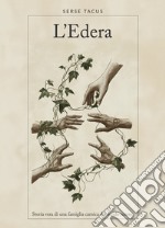 L'edera. Storia vera di una famiglia carnica del secolo scorso libro