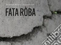 Fata Ròba. Immagni e parole libro
