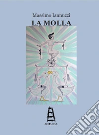 La molla. L'amore è il verso che tutti leggono. Con Segnalibro libro